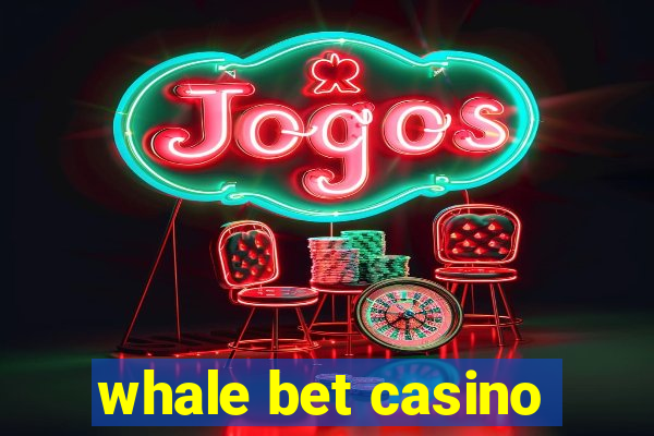 whale bet casino